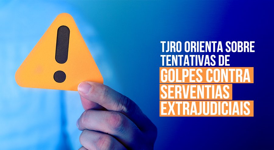 TJRO alerta sobre tentativas de golpes contra cartórios extrajudiciais